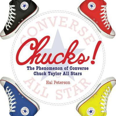 Chucks!: The Phenomenon of Converse Chuck Taylor All Stars [Hardcover - Used]