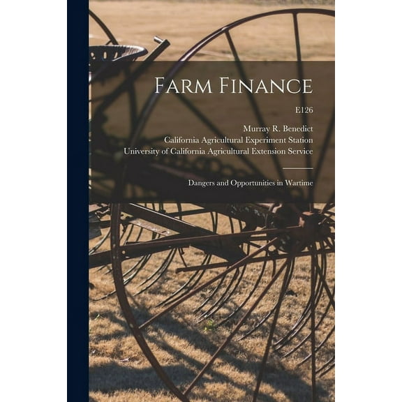 Farm Finance: Dangers and Opportunities in Wartime; E126, (Paperback)