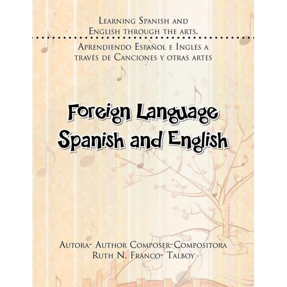 Foreign Language Spanish and English: Learning Spanish and English Through the Arts. Aprendiendo Espanol E Ingles a Trav, (Paperback)