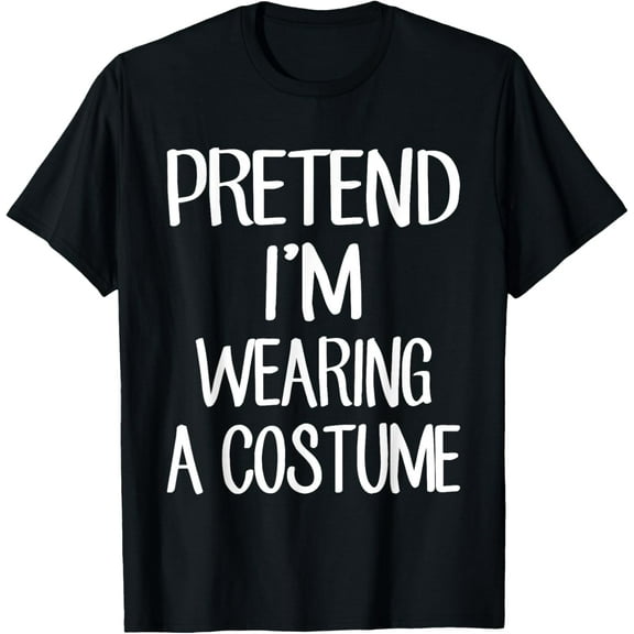 Pretend I'm Wearing A Costume Costume Family Lazy Halloween T-Shirt