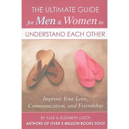 Pre-Owned The Ultimate Guide for Men & Women to Understand Each Other: Improve Your Love Communication and Friendship (Paperback) 1934386863 9781934386866