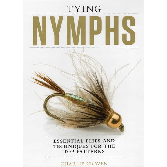 Tying Nymphs: Essential Flies and Techniques for the Top Patterns, (Hardcover)