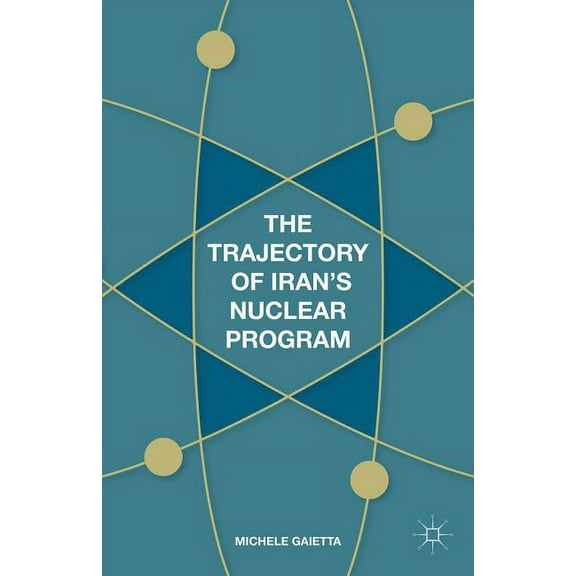 The Trajectory of Iran's Nuclear Program, (Hardcover)