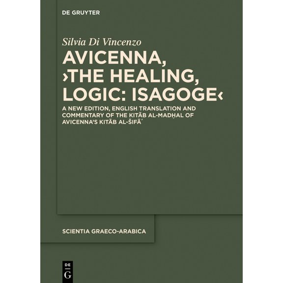 Scientia Graeco-Arabica Avicenna, >The Healing, Logic: Isagoge: A New Edition, English Translation and Commentary of the Kitāb Al-Madḫ, Book 31, (Hardcover)