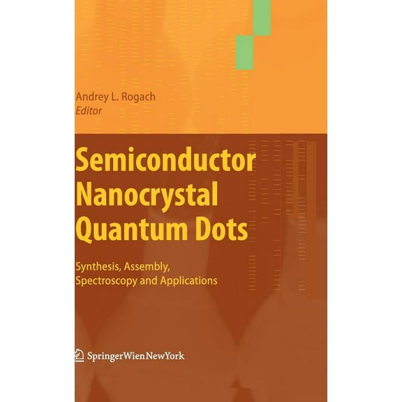 Semiconductor Nanocrystal Quantum Dots: Synthesis, Assembly, Spectroscopy and Applications, (Hardcover)