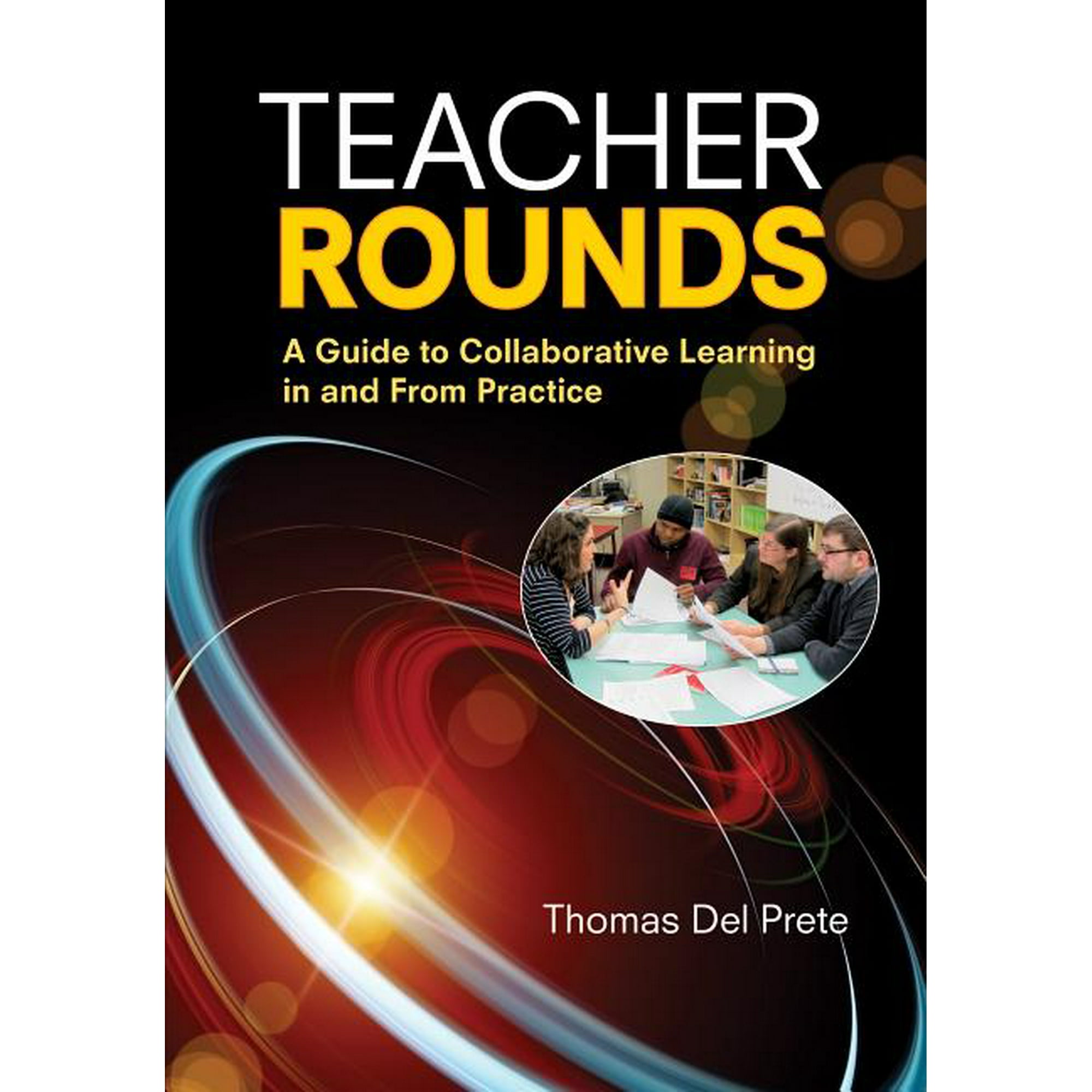 Teacher Rounds: A Guide to Collaborative Learning in and From Practice (Paperback)