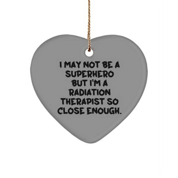 Radiation Therapist for Coworkers, I May Not Be a Superhero but I'm a., Unique Radiation Therapist Heart Ornament, from Team Leader