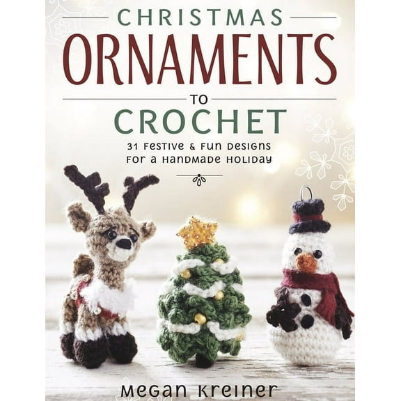 Christmas Ornaments to Crochet: 31 Festive and Fun-To-Make Designs for a Handmade Holiday, (Paperback)