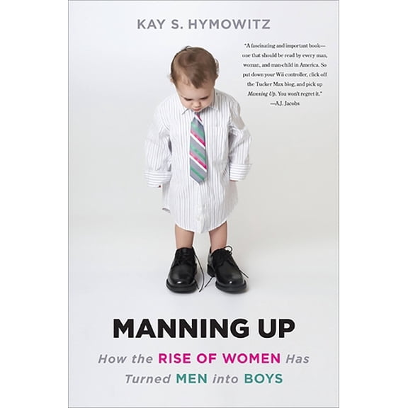 Pre-Owned Manning Up : How the Rise of Women Has Turned Men into Boys (Paperback)