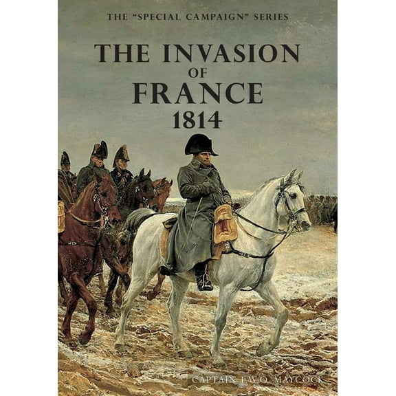 The Invasion of France, 1814: The Special Campaign Series, (Paperback)