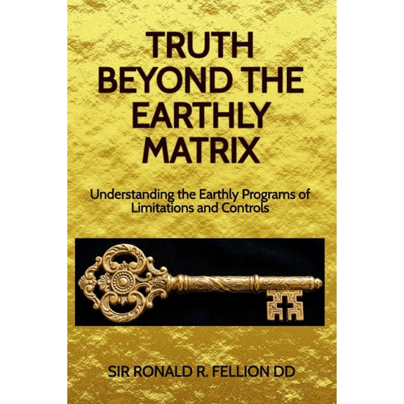 Truth Beyond the Earthly Matrix: Understanding the Earthly Programs of Limitations and Controls, (Paperback)