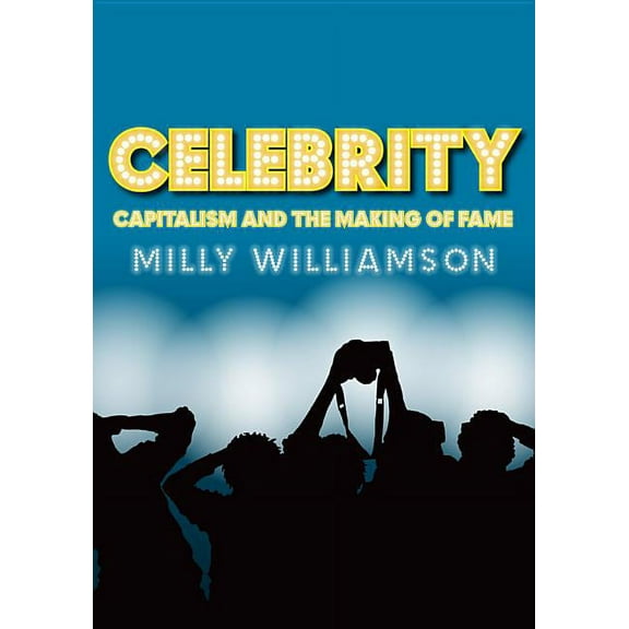 Celebrity: Capitalism and the Making of Fame (Paperback)