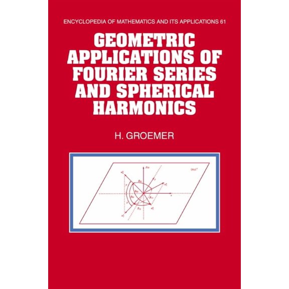 Encyclopedia of Mathematics and Its Appl Geometric Applications of Fourier Series and Spherical Harmonics, Book 61, (Hardcover)