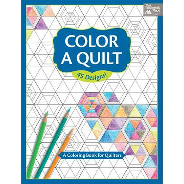 Download Color A Quilt A Coloring Book For Quilters Walmart Com Walmart Com