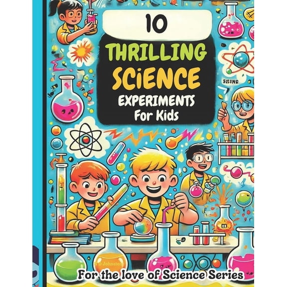 Kiddiekatsbooks 10 Thrilling Science Experiments for Kids: For the Love of Science, Book 4, (Paperback)