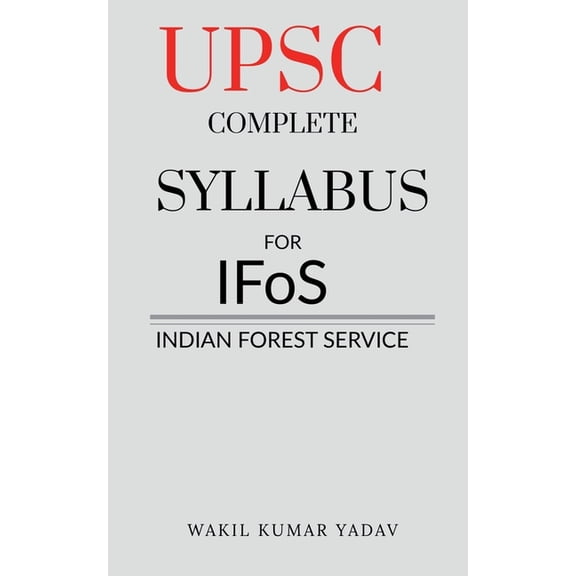 UPSC COMPLETE SYLLABUS FOR IFoS: Indian Forest Service, (Paperback)