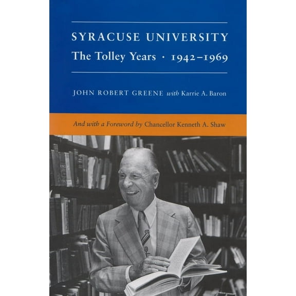 Syracuse University Syracuse University: Volume IV: The Tolley Years, 1942-1969, (Hardcover)
