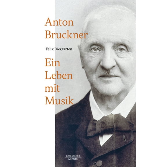 Anton Bruckner: Ein Leben Mit Musik, (Hardcover)