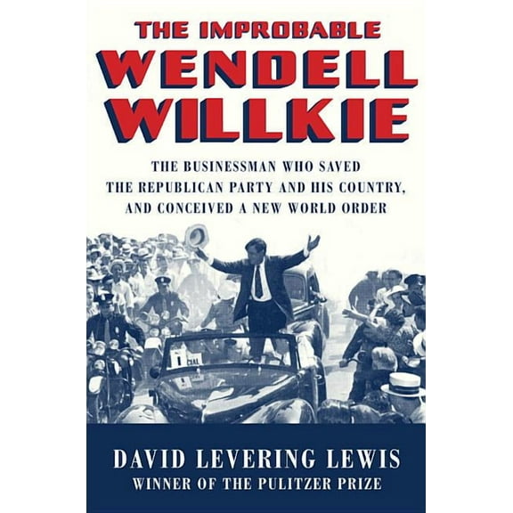 The Improbable Wendell Willkie (Hardcover)