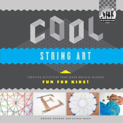 Pre-Owned Cool String Art: Creative Activities That Make Math & Science Fun for Kids!: Creative Activities That Make Math & Science Fun for Kids! (Library Binding) 1617838241 9781617838248