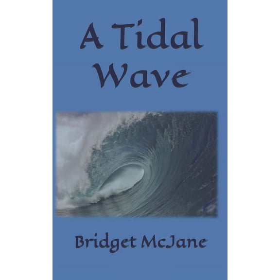 A Tidal Wave Paperback 1705634672 9781705634677 Bridget McJane