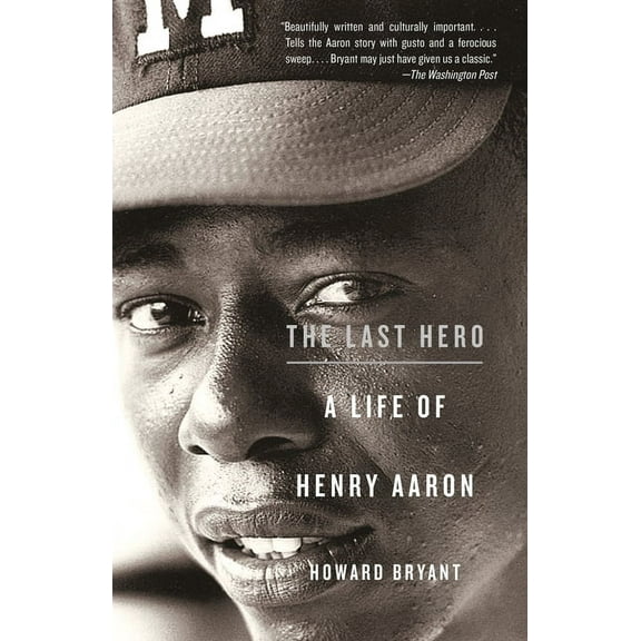 The Last Hero: A Life of Henry Aaron, (Paperback)