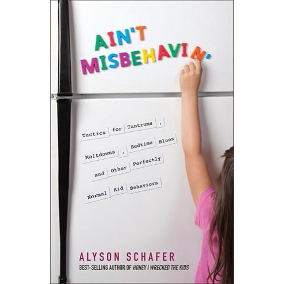Pre-Owned Ain't Misbehavin': Tactics for Tantrums, Meltdowns, Bedtime Blues and Other Perfectly Normal Kid Behaviors, 9780470679098, 0470679093, Paperback, 1 edition
