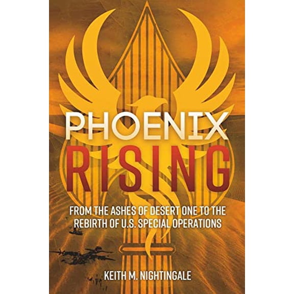 Pre-Owned Phoenix Rising: From the Ashes of Desert One to the Rebirth of U.S. Special Operations (Hardcover) 1612008771 9781612008776