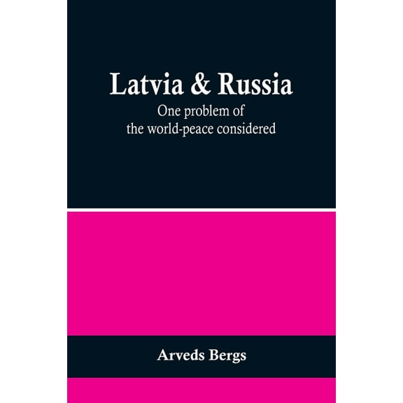 Latvia &amp; Russia: One problem of the world-peace considered, (Paperback)