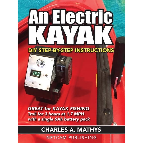 An Electric Kayak: Build An Entry Level Electric Power Boat for $500, (Paperback)