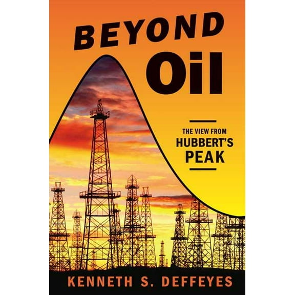 Beyond Oil: The View from Hubbert's Peak, (Paperback)