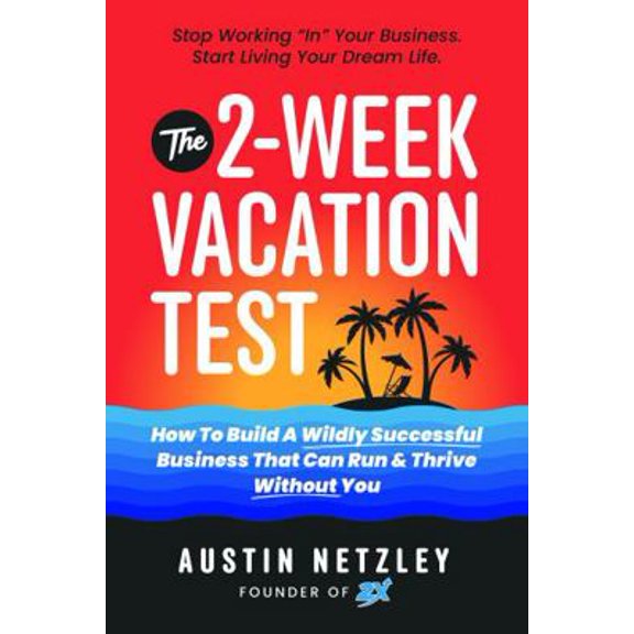 Pre-Owned The 2-Week Vacation Test: How To Build A Wildly Successful Business That Can Run & Thrive Without You (Paperback) 1734671858 9781734671858