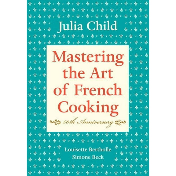 Pre-Owned Mastering the Art of French Cooking, Volume I: 50th Anniversary Edition: A Cookbook (Hardcover 9780375413407) by Julia Child, Louisette Bertholle, Simone Beck