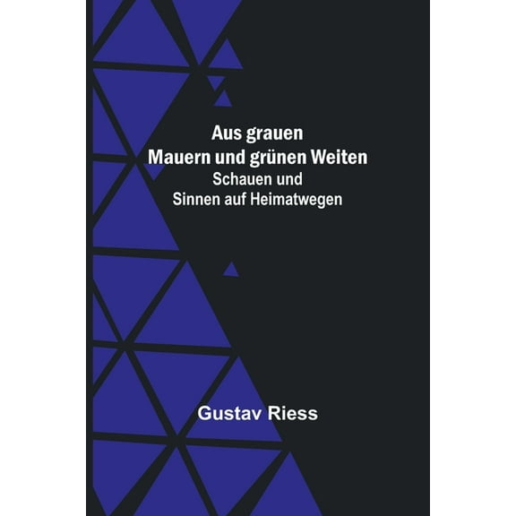 Aus grauen Mauern und grünen Weiten; Schauen und Sinnen auf Heimatwegen, (Paperback)