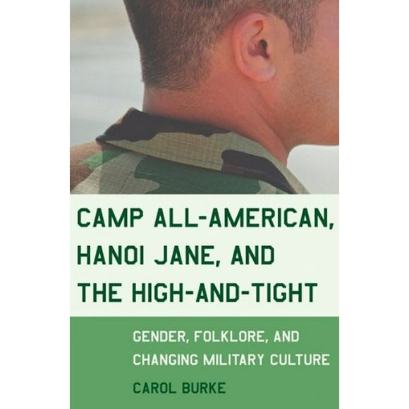 Camp All-American, Hanoi Jane, and the High-and-Tight : Gender, Folklore, and Changing Military Culture 9780807046593 Used / Pre-owned