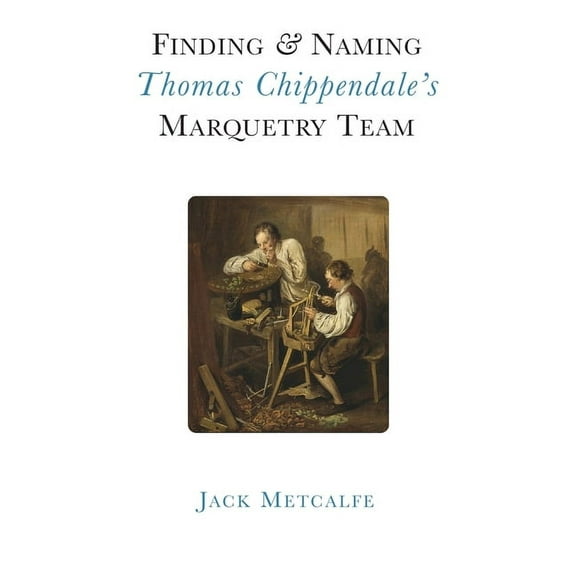 Finding and Naming Thomas Chippendale's Marquetry Team, (Hardcover)