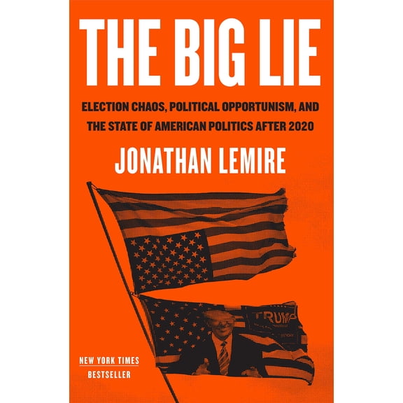 Pre-Owned The Big Lie: Election Chaos, Political Opportunism, and the State of American Politics After 2020 (Hardcover) 1250819628 9781250819628