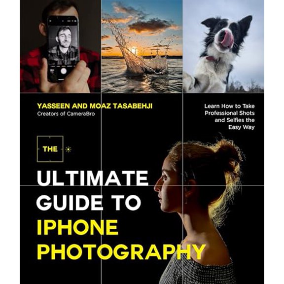 Pre-Owned The Ultimate Guide to iPhone Photography: Learn How to Take Professional Shots and Selfies the Easy Way (Paperback) 1645676757 9781645676751