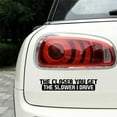 thumbnail image 5 of SPRING PARK Funny The Closer You Get The Slower I Drive Car Vehicle Body Decal Sticker Decor, 5 of 7