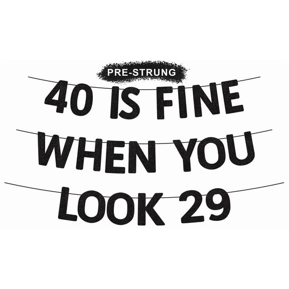 Pre-Strung 40 Is Fine When You Look 29 Banner – Black Glitter Banner for 40th Birthday Party Decoration