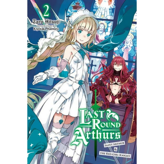 Last Round Arthurs (Light Novel) Last Round Arthurs, Vol. 2 (Light Novel): Saint Arthur & the Red Girl Knight, Book 2, (Paperback)