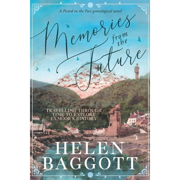 Memories from the Future Travelling through time to explore Exmoor's history: A Posted in the Past genealogical novel, (Paperback)