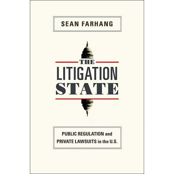Princeton Studies in American Politics The Litigation State: Public Regulation and Private Lawsuits in the U.S., (Paperback)