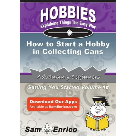 How to Start a Hobby in Collecting Cans - eBook