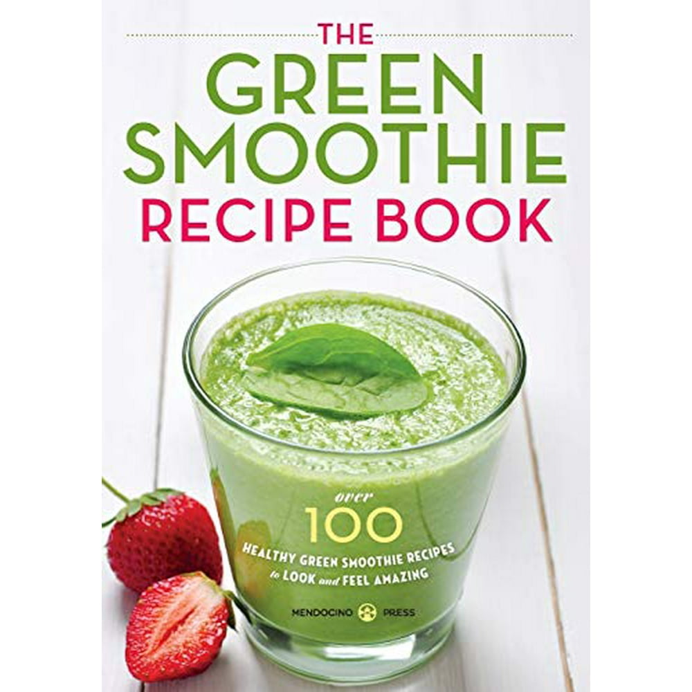 Green Smoothie Recipe Book Over 100 Healthy Green Smoothie Recipes to