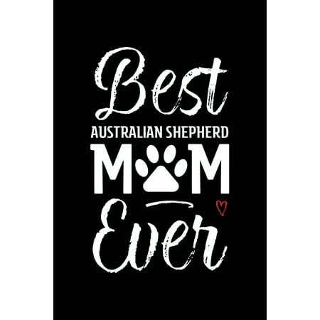 Best Australian Shepherd Mom Ever : Dog Mom Notebook - Blank Lined Journal for Pup Owners & (Best Brush For Australian Shepherd)