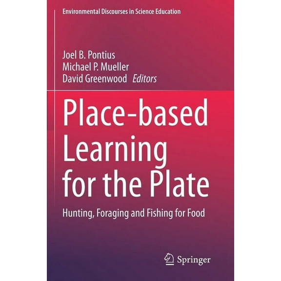 Environmental Discourses in Science Educ Place-Based Learning for the Plate: Hunting, Foraging and Fishing for Food, Book 6, (Paperback)