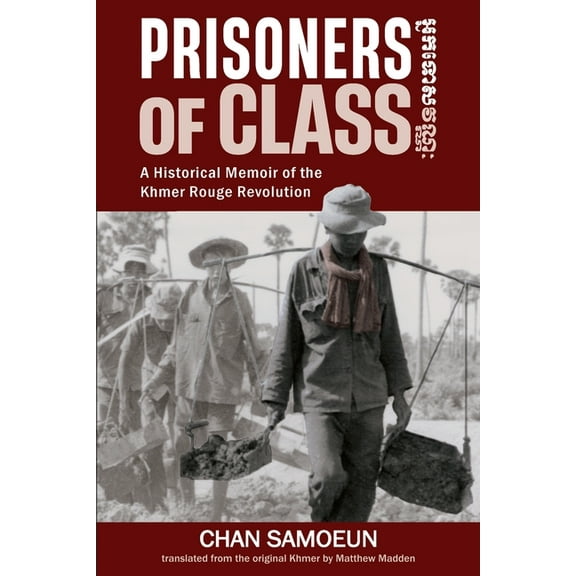 Prisoners of Class: A Historical Memoir of the Khmer Rouge Revolution, (Paperback)