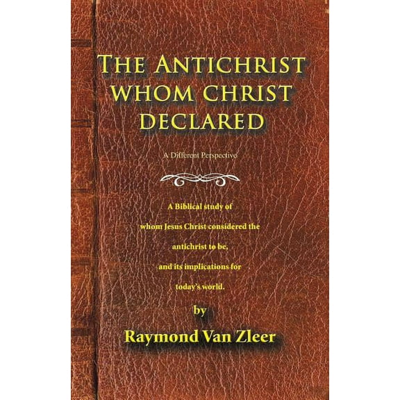 The Antichrist Whom Christ Declared: A biblical study of whom Jesus Christ considered the antichrist to be, and its impl, (Paperback)