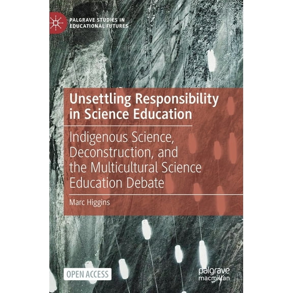Palgrave Studies in Educational Futures Unsettling Responsibility in Science Education: Indigenous Science, Deconstruction, and the Multicultural Science Educat, (Hardcover)